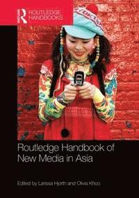 bokomslag Routledge Handbook of New Media in Asia
