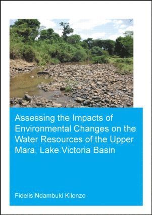 bokomslag Assessing the Impacts of Environmental Changes on the Water Resources of the Upper Mara, Lake Victoria Basin