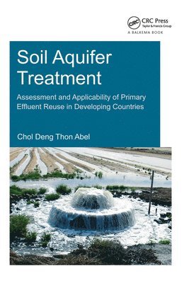 bokomslag Soil Aquifer Treatment: Assessment and Applicability of Primary Effluent Reuse in Developing Countries