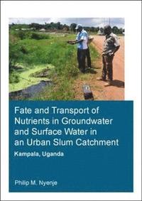 bokomslag Fate and Transport of Nutrients in Groundwater and Surface Water in an Urban Slum Catchment, Kampala, Uganda