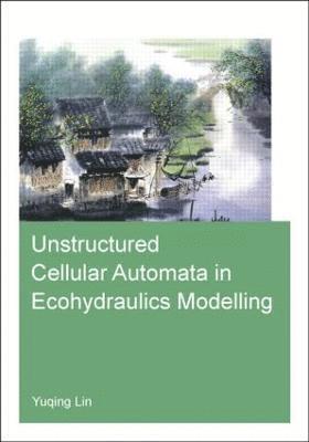 Yuqing Lin, The Netherlands) Lin, Yuqing (UNESCO-IHE Institute for Water Education, Delft - Unstructured Cellular Automata in Ecohydraulics Modelling, Häftad