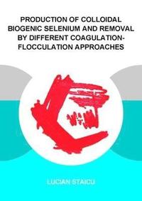 bokomslag Production of Colloidal Biogenic Selenium and Removal by Different Coagulation-Flocculation Approaches