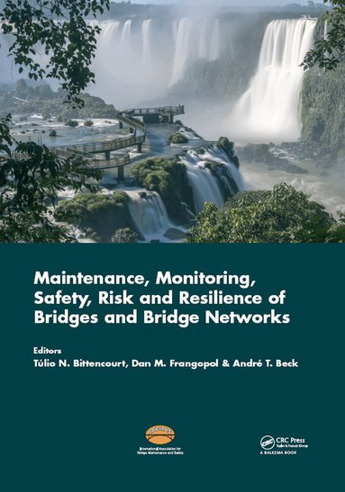 Tulio Nogueira Bittencourt, Dan Frangopol, Andre Beck - Maintenance, Monitoring, Safety, Risk and Resilience of Bridges and Bridge Networks, Inbunden