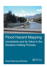 bokomslag Flood Hazard Mapping: Uncertainty and its Value in the Decision-making Process