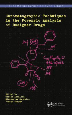 Teresa Kowalska, Mieczyslaw Sajewicz, Joseph Sherma - Chromatographic Techniques in the Forensic Analysis of Designer Drugs, Inbunden