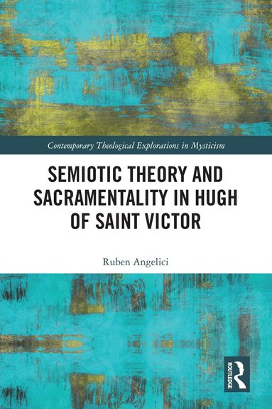 Ruben Angelici - Semiotic Theory and Sacramentality in Hugh of Saint Victor, Inbunden