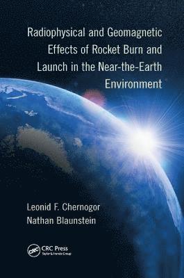 Leonid F. Chernogor, Nathan Blaunstein, Ukraine) Chernogor, Leonid F. (Kharkiv V.N. Karazin National University, Israel) Blaunstein, Nathan (Ben-Gurion University of the Negev, Beer Sheva - Radiophysical and Geomagnetic Effects of Rocket Burn and Launch in the Near-the-Earth Environment, Häftad