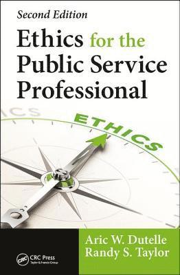 Aric W. Dutelle, Randy S. Taylor, Aric W Dutelle, Randy S Taylor - Ethics for the Public Service Professional, Inbunden