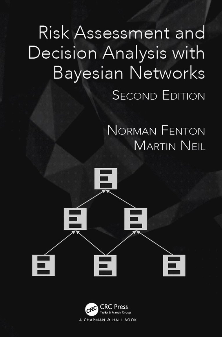 Norman Fenton, Martin Neil, UK) Fenton, Norman (School of Electronic Engineering and Computer Science, Queen Mary University of London, UK) Neil, Martin (School of Electronic Engineering and Computer Science, Queen Mary University of London - Risk Assessment and Decision Analysis with Bayesian Networks, Inbunden