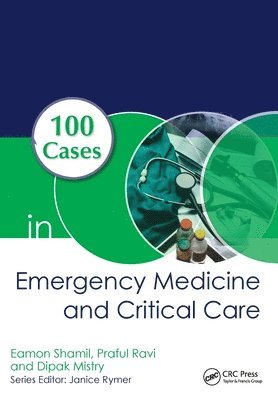 Eamon Shamil, Praful Ravi, Dipak Mistry, Praful (Dana-Farber Cancer Inst) Ravi, UK) Mistry, Dipak (Consultant in Emergency Medicine, University College London Hospital NHS Foundation Trust, London - 100 Cases in Emergency Medicine and Critical Care, Häftad