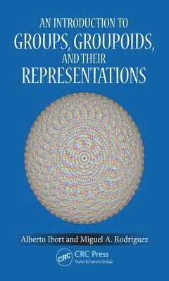 Alberto Ibort, Miguel A. Rodriguez - Introduction to Groups, Groupoids and Their Representations, Inbunden