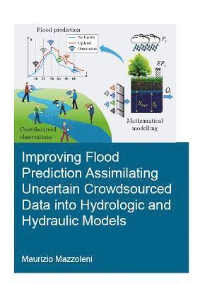 Improving Flood Prediction Assimilating Uncertain Crowdsourced Data into Hydrologic and Hydraulic Models 1