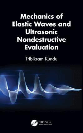 Tribikram Kundu - Mechanics of Elastic Waves and Ultrasonic Nondestructive Evaluation, Inbunden