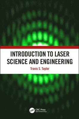 Travis S. Taylor, Alabama USA) Taylor, Travis S. (Author and Consultant, Huntsville - Introduction to Laser Science and Engineering, Inbunden