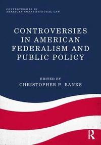 bokomslag Controversies in American Federalism and Public Policy