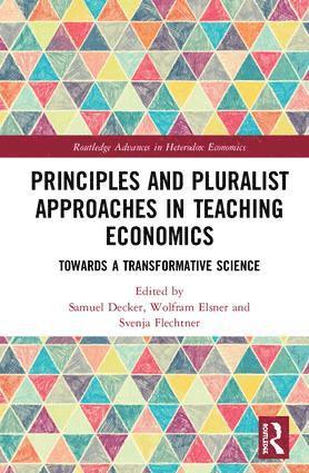 Samuel Decker, Wolfram Elsner, Svenja Flechtner - Principles and Pluralist Approaches in Teaching Economics, Inbunden