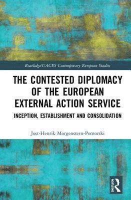 The Contested Diplomacy of the European External Action Service 1