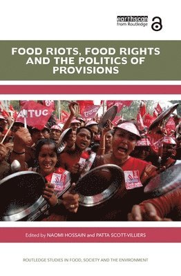 Naomi Hossain, Patta Scott-Villiers, UK) Hossain, Naomi (University of Sussex, UK) Scott-Villiers, Patta (University of Sussex - Food Riots, Food Rights and the Politics of Provisions, Inbunden