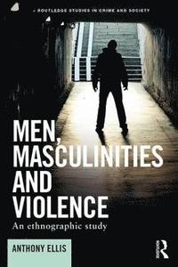 bokomslag Men, masculinities and violence - an ethnographic study