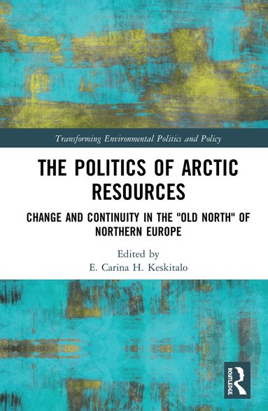 E. Keskitalo - Politics of Arctic Resources, Inbunden