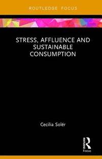 bokomslag Stress, Affluence and Sustainable Consumption