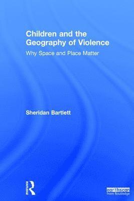 Sheridan Bartlett - Children and the Geography of Violence, Inbunden