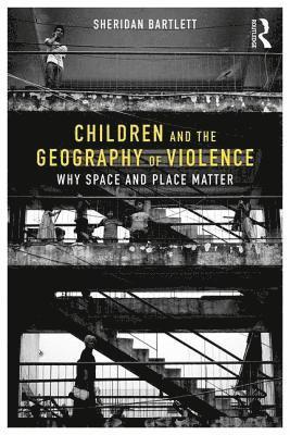 Sheridan Bartlett - Children and the Geography of Violence, Häftad