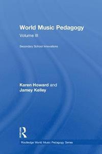 bokomslag World Music Pedagogy, Volume III: Secondary School Innovations