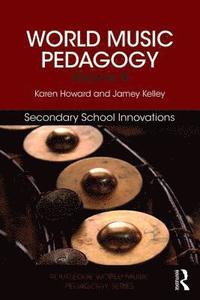 bokomslag World Music Pedagogy, Volume III: Secondary School Innovations