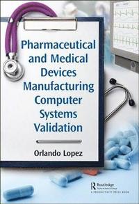 bokomslag Pharmaceutical and Medical Devices Manufacturing Computer Systems Validation