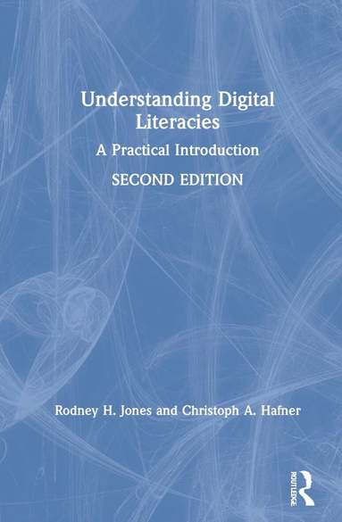 Rodney H. Jones, Christoph A. Hafner - Understanding Digital Literacies, Inbunden