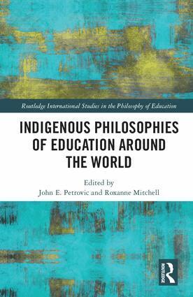John Petrovic, Roxanne M. Mitchell - Indigenous Philosophies of Education Around the World, Inbunden