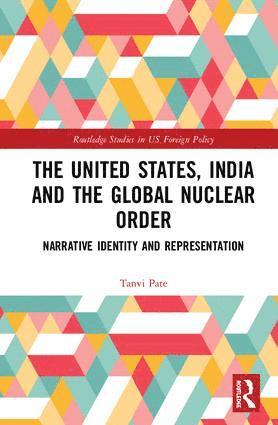 bokomslag United States, India and the Global Nuclear Order