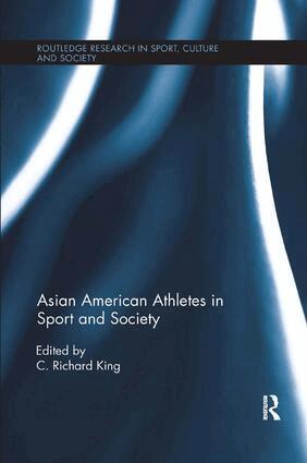 C. Richard King - Asian American Athletes in Sport and Society, Häftad