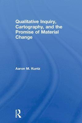 Qualitative Inquiry, Cartography, and the Promise of Material Change 1