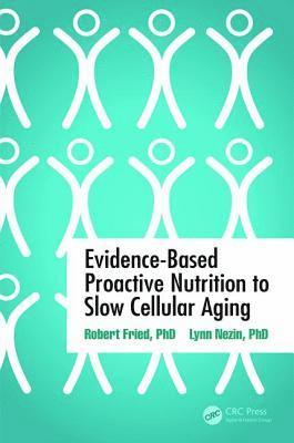 Evidence-Based Proactive Nutrition to Slow Cellular Aging 1