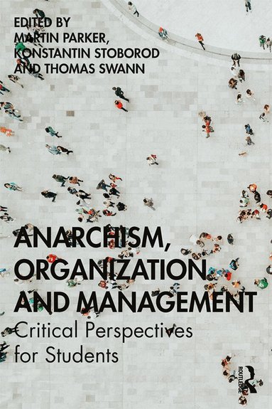 Martin Parker, Konstantin Stoborod, Thomas Swann - Anarchism, Organization and Management, Inbunden