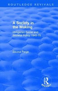 bokomslag Revival: Society in the Making: Hungarian Social and Societal Policy, 1945-75 (1979)