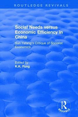 K.K Fung, K. K. Fung - Social needs versus economic efficiency in China : Sun Yefang's critique of socialist economics / edited and translated with an introduction by K.K. Fung., Inbunden
