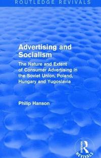 bokomslag Advertising and socialism: The nature and extent of consumer advertising in the Soviet Union, Poland