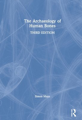 Simon Mays, UK) Mays, Simon (English Heritage, and University of Southampton - Archaeology of Human Bones, Inbunden