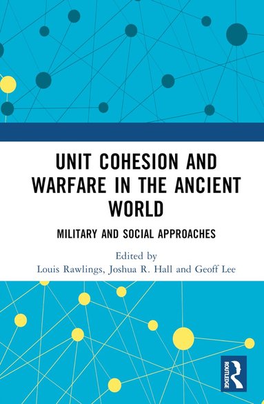 Joshua R. Hall, Louis Rawlings, Geoff Lee - Unit Cohesion and Warfare in the Ancient World, Inbunden