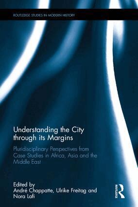 André Chappatte, Ulrike Freitag, Nora Lafi - Understanding the City through its Margins, Inbunden