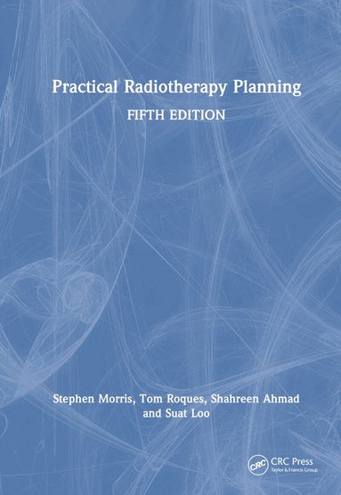 Stephen Morris, Tom Roques, Shahreen Ahmad, Suat Loo - Practical Radiotherapy Planning, Inbunden