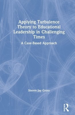 Applying Turbulence Theory to Educational Leadership in Challenging Times 1