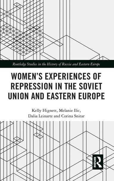 Kelly Hignett, Melanie Ilic, Dalia Leinarte, Corina Snitar - Women's Experiences of Repression in the Soviet Union and Eastern Europe, Inbunden