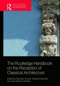bokomslag The Routledge Handbook on the Reception of Classical Architecture