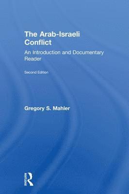 Gregory S. Mahler, Gregory S Mahler - The Arab-Israeli Conflict: An Introduction and Documentary Reader, 2nd Edition, Inbunden