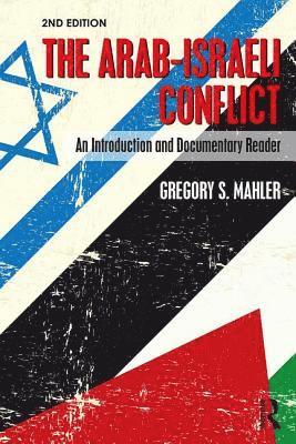 Gregory S. Mahler - The Arab-Israeli Conflict: An Introduction and Documentary Reader, 2nd Edition, Häftad