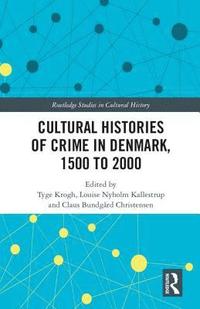 bokomslag Cultural Histories of Crime in Denmark, 1500 to 2000